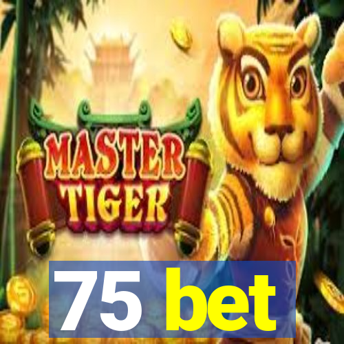 75 bet